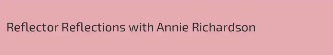 Reflector Reflections with Annie Richardson